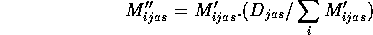 [M2ijas = M1ijas . (Djas / Sum_i M1ijas)]