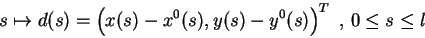 \begin{displaymath}s \mapsto d(s) = \left( x(s)-x^0(s), y(s)-y^0(s) \right)^T\mbox{ , } 0 \leq s \leq l\end{displaymath}