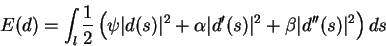 \begin{displaymath}E(d) = \int_l{ \frac{1}{2}\left(\psi \vert d(s)\vert^2 + \alpha \vert d'(s)\vert^2 +\beta \vert d''(s)\vert^2 \right) ds}\end{displaymath}